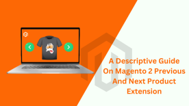 A Descriptive Guide On Magento 2 Previous And Next Product Extension