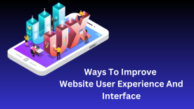 Ways To Improve  Website User Experience And Interface