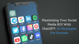Maximizing Your Social Media ROI With ChatGPT: 10 Strategies For Success