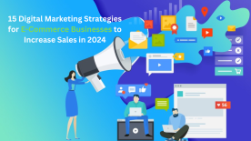 15 Digital Marketing Strategies for E-Commerce Businesses to Increase Sales in 2024