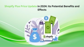 Shopify Plus Price Update in 2024: Its Potential Benefits and Effects