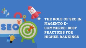 The Role of SEO in Magento E-commerce: Best Practices for Higher Rankings